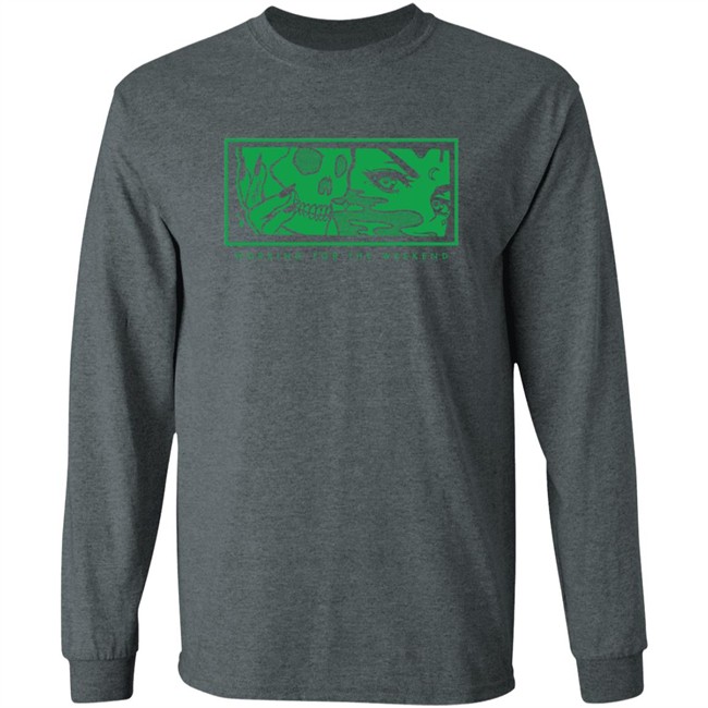 Limited Edition Max Working For The Weekend Long Sleeve Limited Edition Max Working For The Weekend Long Sleeve