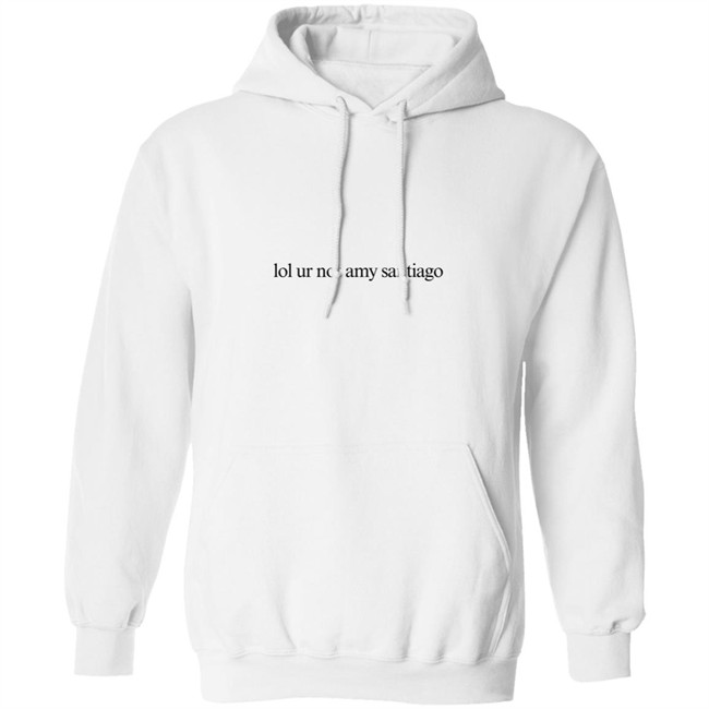 Limited Edition Lol Ur Not Amy Santiago Shirt Limited Edition Lol Ur Not Amy Santiago Shirt