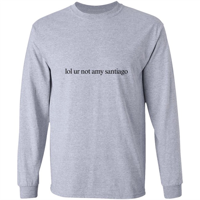 Limited Edition Lol Ur Not Amy Santiago Shirt Limited Edition Lol Ur Not Amy Santiago Shirt