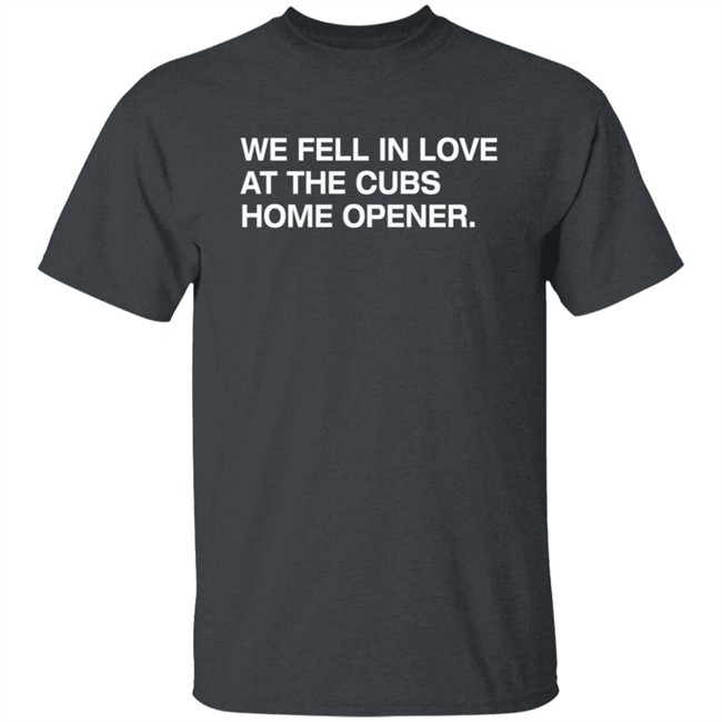Obvious Shirts We Fell In Love At The Cubs Home Opener Shirt Obvious Shirts We Fell In Love At The Cubs Home Opener Shirt
