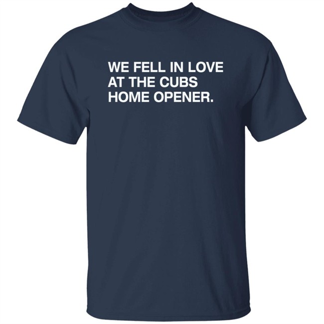 Obvious Shirts We Fell In Love At The Cubs Home Opener Shirt Obvious Shirts We Fell In Love At The Cubs Home Opener Shirt