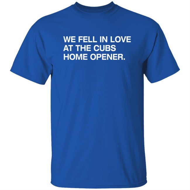 Obvious Shirts We Fell In Love At The Cubs Home Opener Shirt Obvious Shirts We Fell In Love At The Cubs Home Opener Shirt