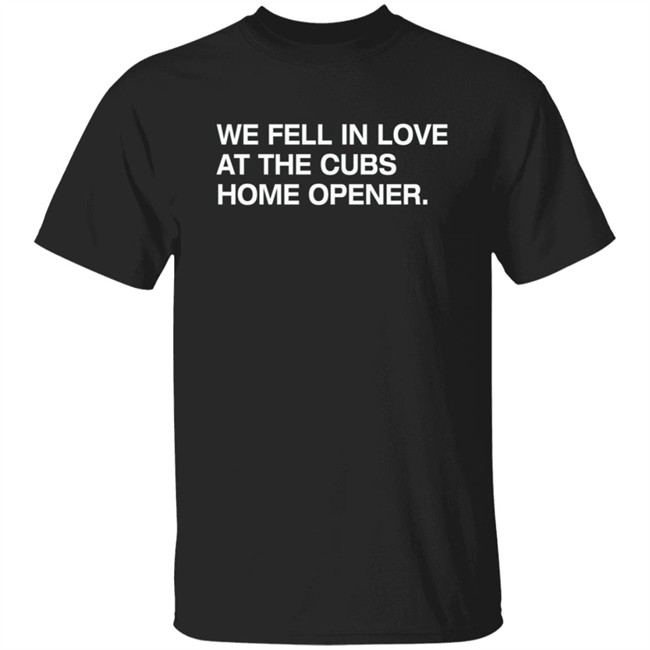 Obvious Shirts We Fell In Love At The Cubs Home Opener Shirt Obvious Shirts We Fell In Love At The Cubs Home Opener Shirt