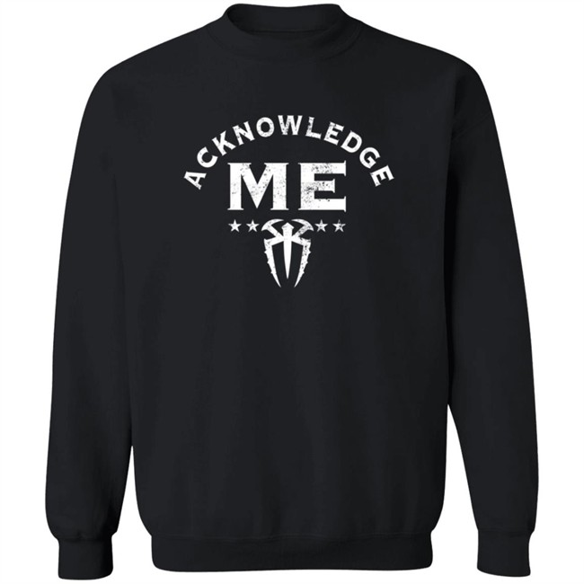 Limited Edition Roman Reigns Acknowledge Me Shirt Limited Edition Roman Reigns Acknowledge Me Shirt