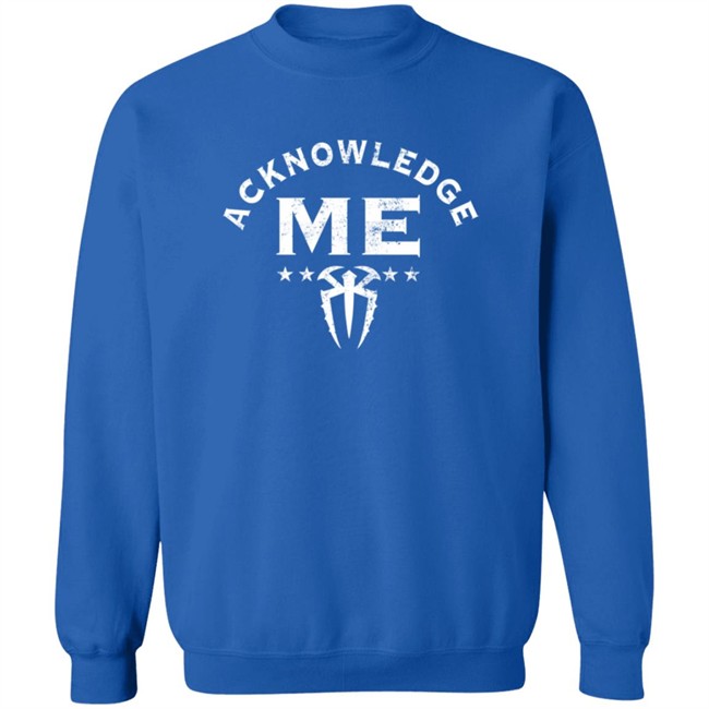 Limited Edition Roman Reigns Acknowledge Me Shirt Limited Edition Roman Reigns Acknowledge Me Shirt
