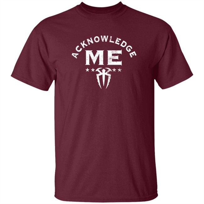 Limited Edition Roman Reigns Acknowledge Me Shirt Limited Edition Roman Reigns Acknowledge Me Shirt