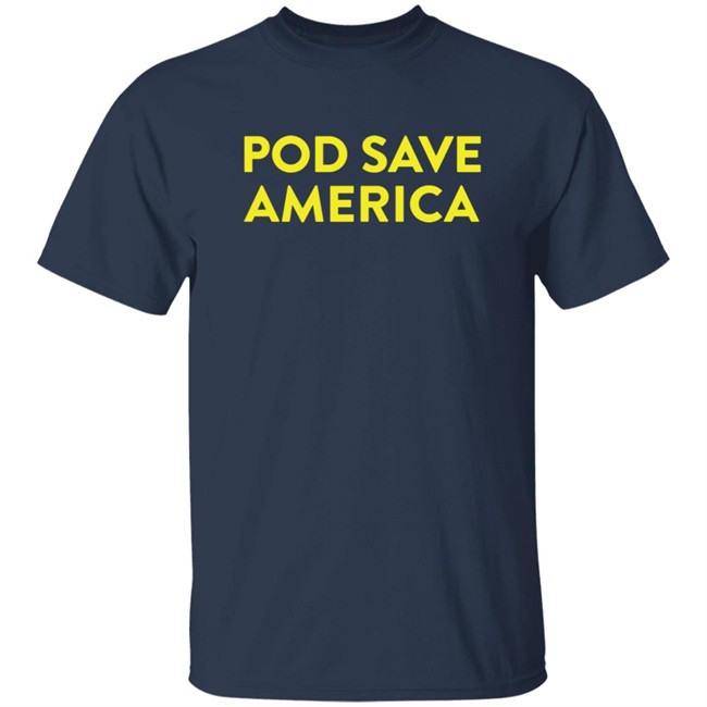 Limited Edition Pod Save America Shirt