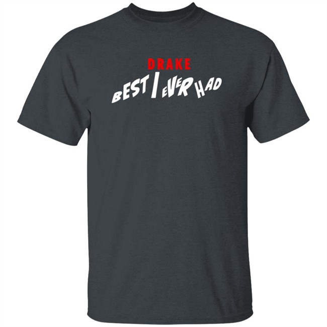 Best I Ever Had Release Date Shirt Best I Ever Had Release Date Shirt