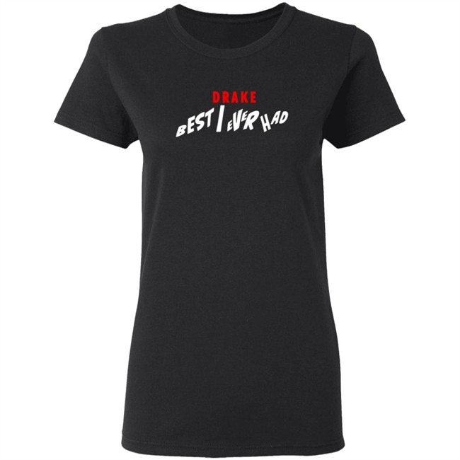 Best I Ever Had Release Date Shirt Best I Ever Had Release Date Shirt