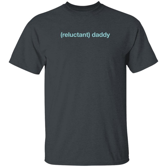 Limited Edition Wicked Naughty Reluctant Daddy Shirt Limited Edition Wicked Naughty Reluctant Daddy Shirt