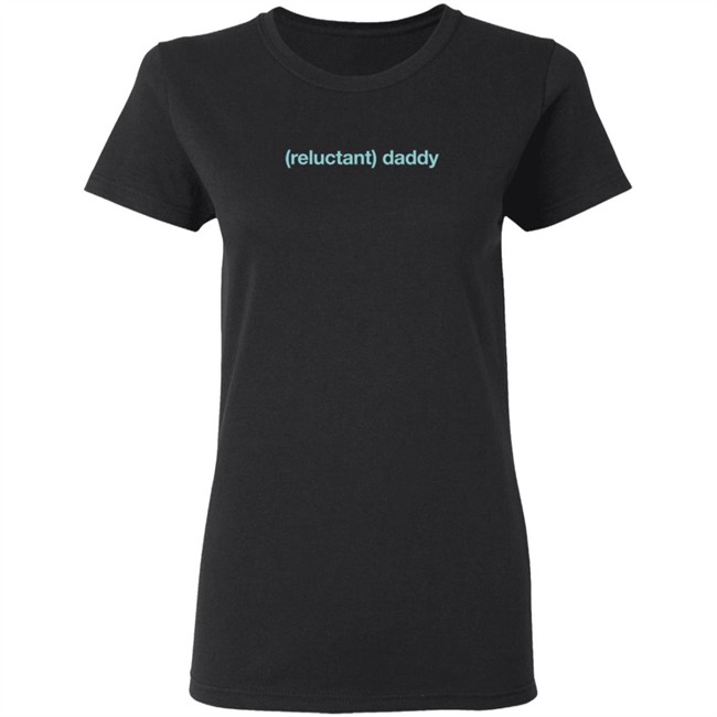 Limited Edition Wicked Naughty Reluctant Daddy Shirt Limited Edition Wicked Naughty Reluctant Daddy Shirt