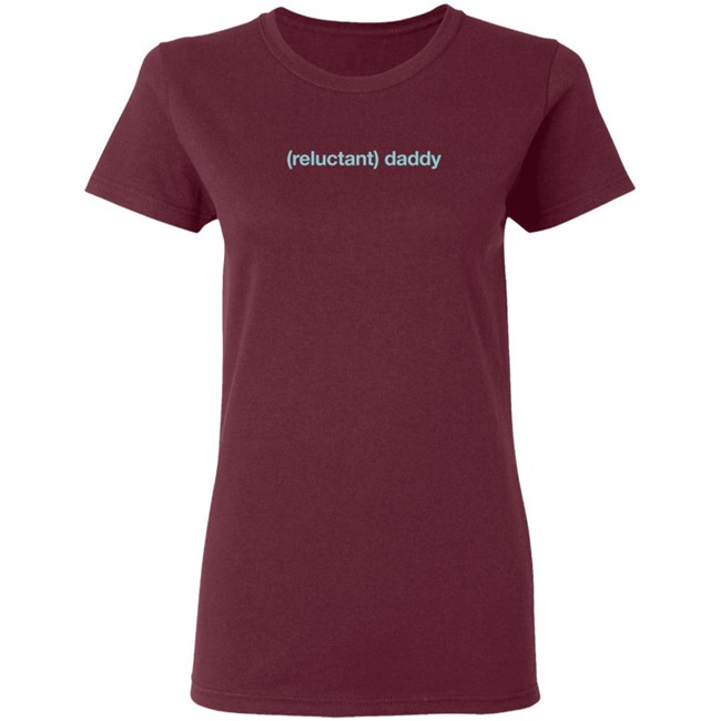 Limited Edition Wicked Naughty Reluctant Daddy Shirt Limited Edition Wicked Naughty Reluctant Daddy Shirt