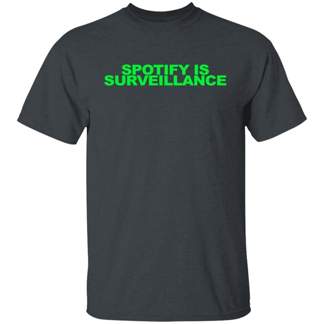 Spotify is Surveillance Shirt Spotify is Surveillance Shirt