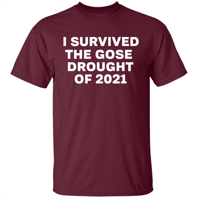 I Survived The Gose Drought Of 2021 Shirt