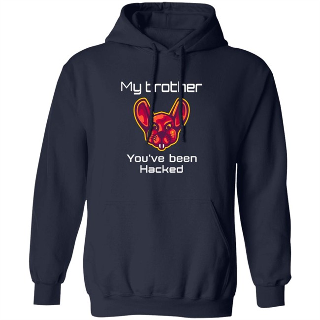 My Brother You've Been Hacked Tee Shirt My Brother You've Been Hacked Tee Shirt