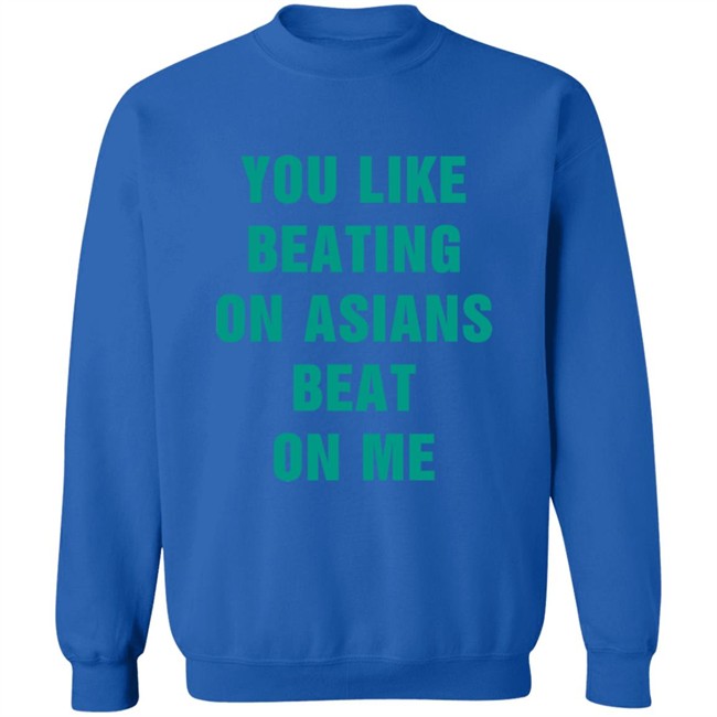 You Like Beating On Asians Beat On Me Shirt You Like Beating On Asians Beat On Me Shirt