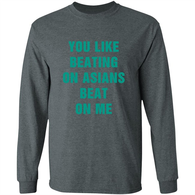 You Like Beating On Asians Beat On Me Shirt You Like Beating On Asians Beat On Me Shirt
