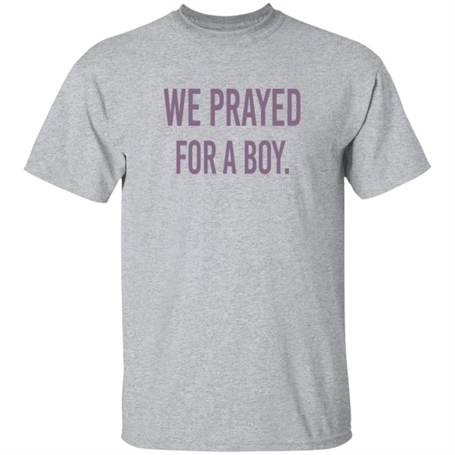 Sarah Schauer We Prayed For A Boy T Shirt