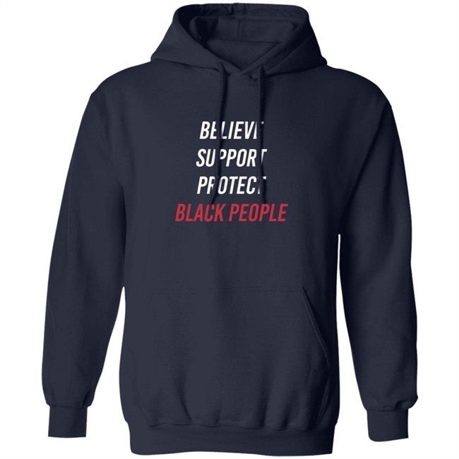 Believe Support Protect Black People Shirt Believe Support Protect Black People Shirt