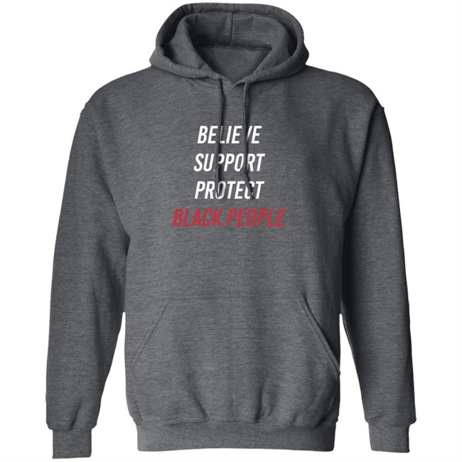 Believe Support Protect Black People Shirt Believe Support Protect Black People Shirt