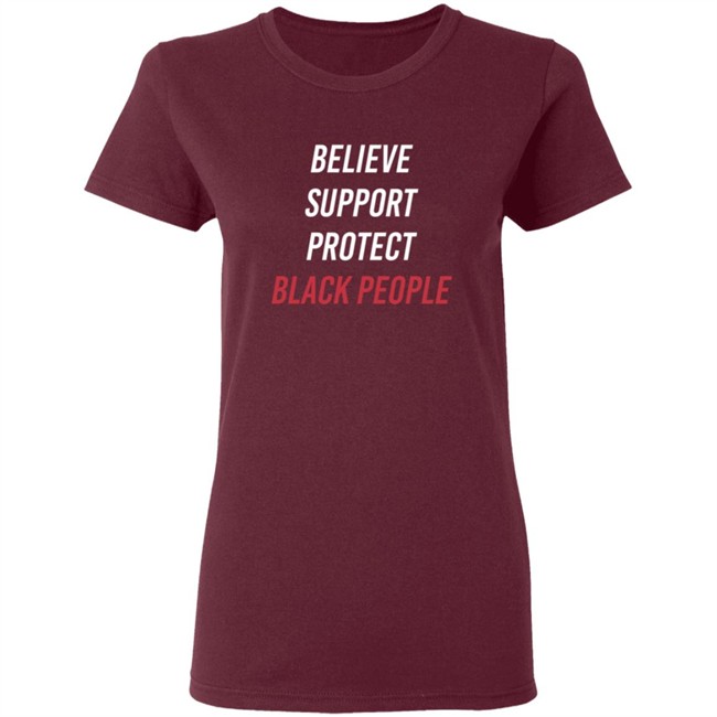 Believe Support Protect Black People Shirt Believe Support Protect Black People Shirt