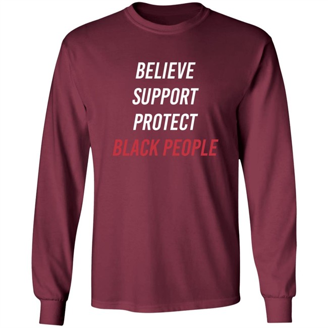 Believe Support Protect Black People Shirt Believe Support Protect Black People Shirt