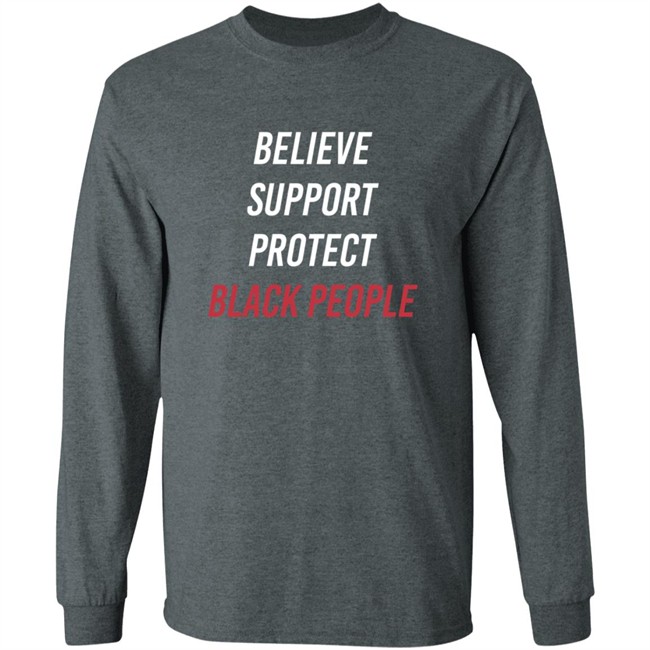 Believe Support Protect Black People Shirt Believe Support Protect Black People Shirt