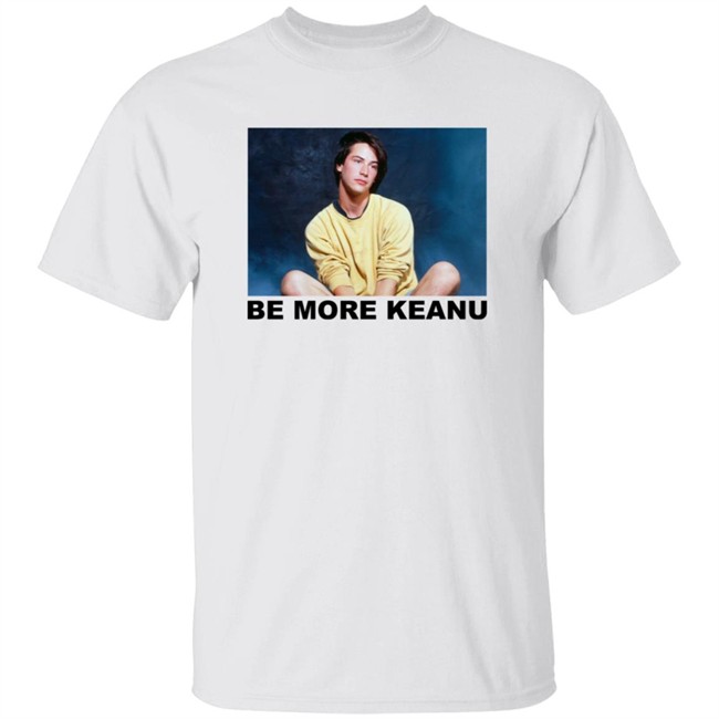 Keanu Reeves Be More Keanu Tee Shirt
