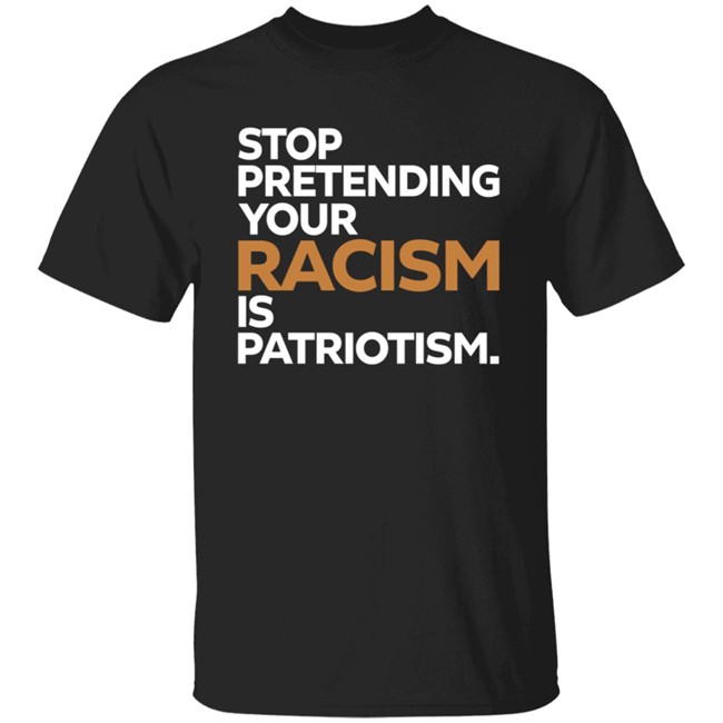 Alex Cole Stop Pretending Your Racism Is Patriotism Shirt