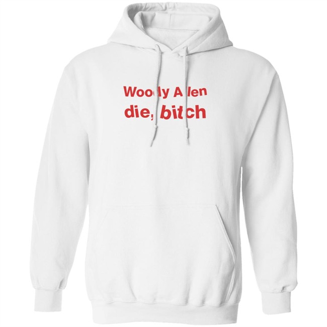 Woody Allen Die Bitch Kikosdream T Shirt Woody Allen Die Bitch Kikosdream T Shirt