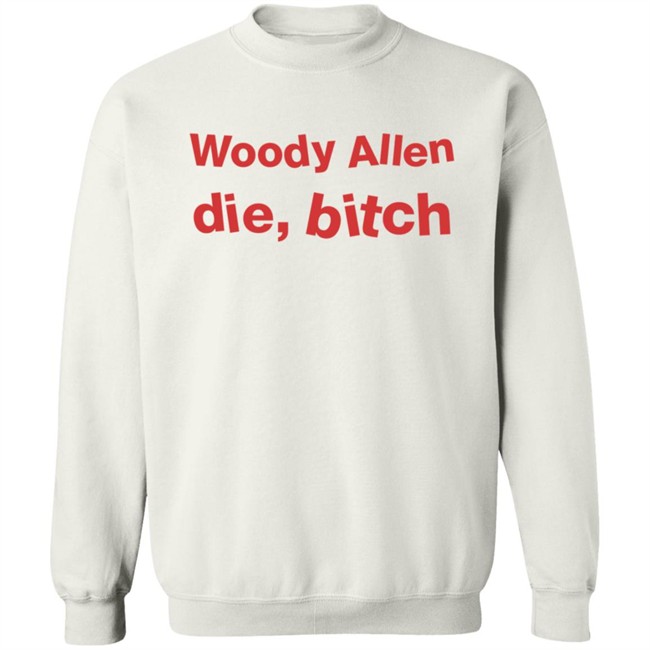 Woody Allen Die Bitch Kikosdream T Shirt Woody Allen Die Bitch Kikosdream T Shirt