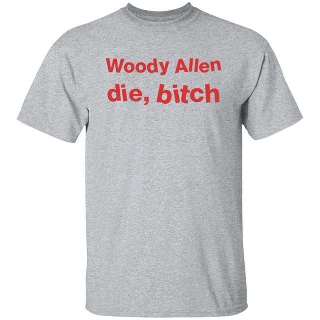 Woody Allen Die Bitch Kikosdream T Shirt Woody Allen Die Bitch Kikosdream T Shirt