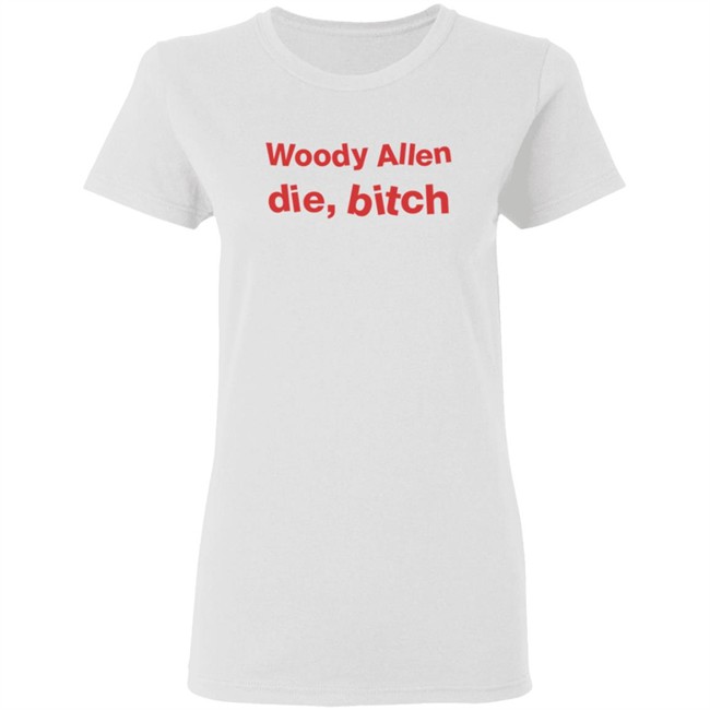 Woody Allen Die Bitch Kikosdream T Shirt Woody Allen Die Bitch Kikosdream T Shirt