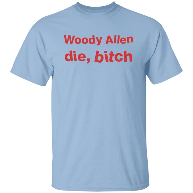 Woody Allen Die Bitch Kikosdream T Shirt Woody Allen Die Bitch Kikosdream T Shirt