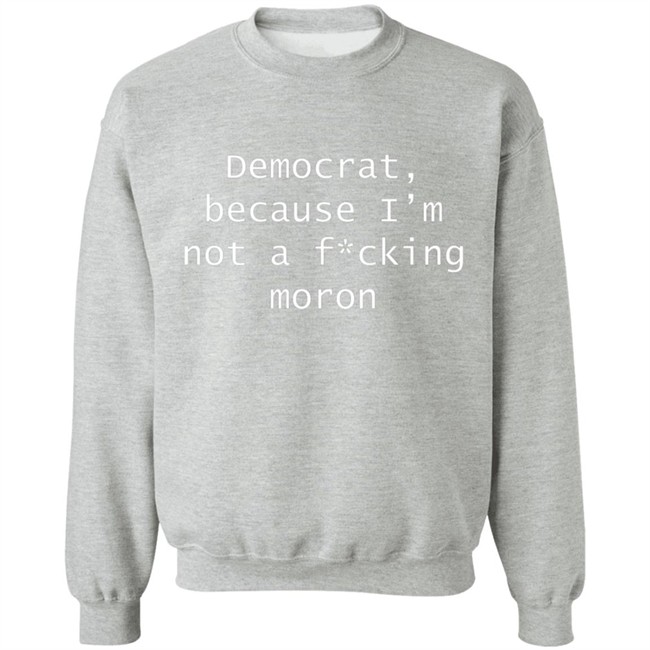 Amy Original Democrat Democrat Because I'm not a fucking moron Shirt Amy Original Democrat Democrat Because I'm not a fucking moron Shirt