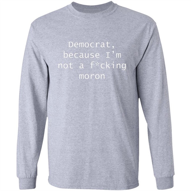 Amy Original Democrat Democrat Because I'm not a fucking moron Shirt Amy Original Democrat Democrat Because I'm not a fucking moron Shirt