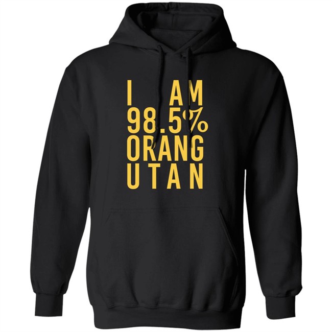 I Am 98.5 % Orang Utan Shirt I Am 98.5 % Orang Utan Shirt