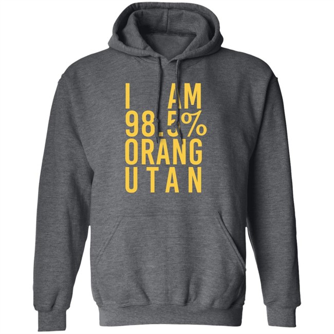 I Am 98.5 % Orang Utan Shirt I Am 98.5 % Orang Utan Shirt