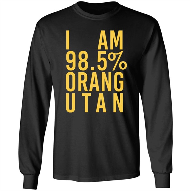 I Am 98.5 % Orang Utan Shirt I Am 98.5 % Orang Utan Shirt