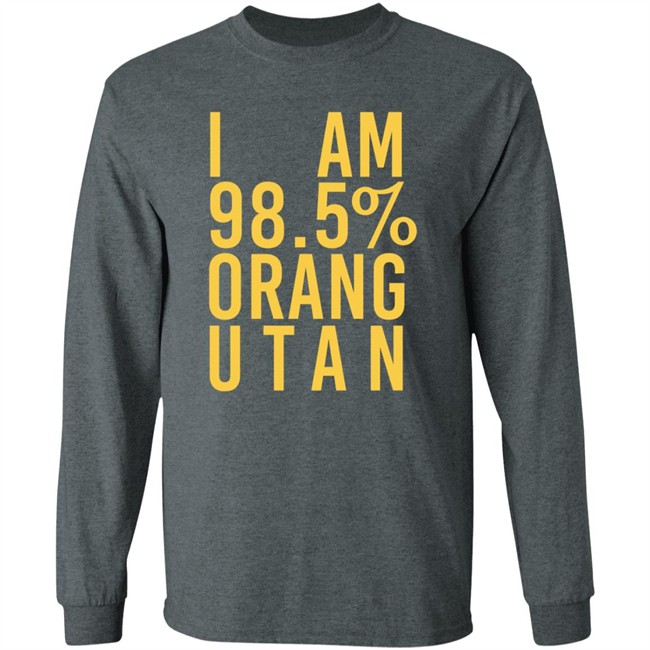 I Am 98.5 % Orang Utan Shirt I Am 98.5 % Orang Utan Shirt