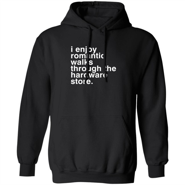 Christian Janeway I Enjoy Romantic Walks Through The Hardware Store Shirt Christian Janeway I Enjoy Romantic Walks Through The Hardware Store Shirt