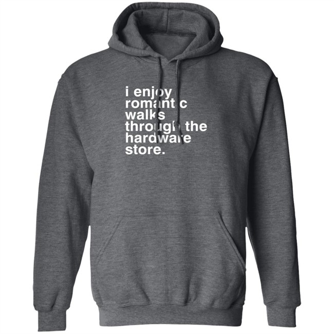Christian Janeway I Enjoy Romantic Walks Through The Hardware Store Shirt Christian Janeway I Enjoy Romantic Walks Through The Hardware Store Shirt