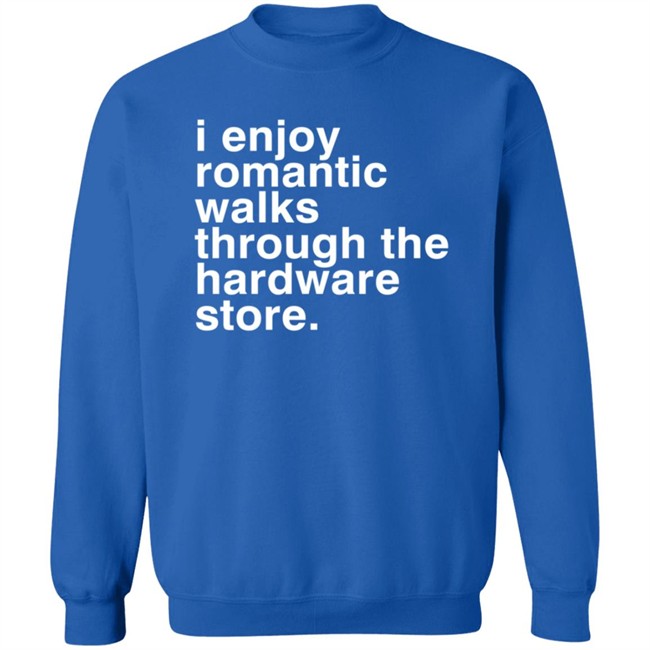 Christian Janeway I Enjoy Romantic Walks Through The Hardware Store Shirt Christian Janeway I Enjoy Romantic Walks Through The Hardware Store Shirt
