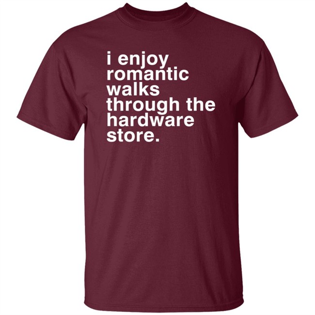 Christian Janeway I Enjoy Romantic Walks Through The Hardware Store Shirt Christian Janeway I Enjoy Romantic Walks Through The Hardware Store Shirt