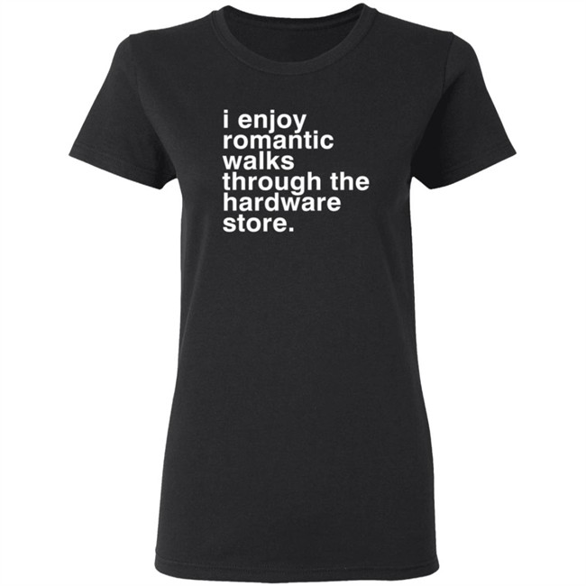 Christian Janeway I Enjoy Romantic Walks Through The Hardware Store Shirt Christian Janeway I Enjoy Romantic Walks Through The Hardware Store Shirt