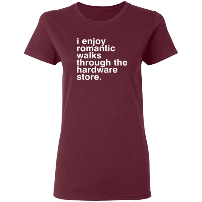 Christian Janeway I Enjoy Romantic Walks Through The Hardware Store Shirt Christian Janeway I Enjoy Romantic Walks Through The Hardware Store Shirt