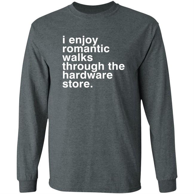 Christian Janeway I Enjoy Romantic Walks Through The Hardware Store Shirt Christian Janeway I Enjoy Romantic Walks Through The Hardware Store Shirt