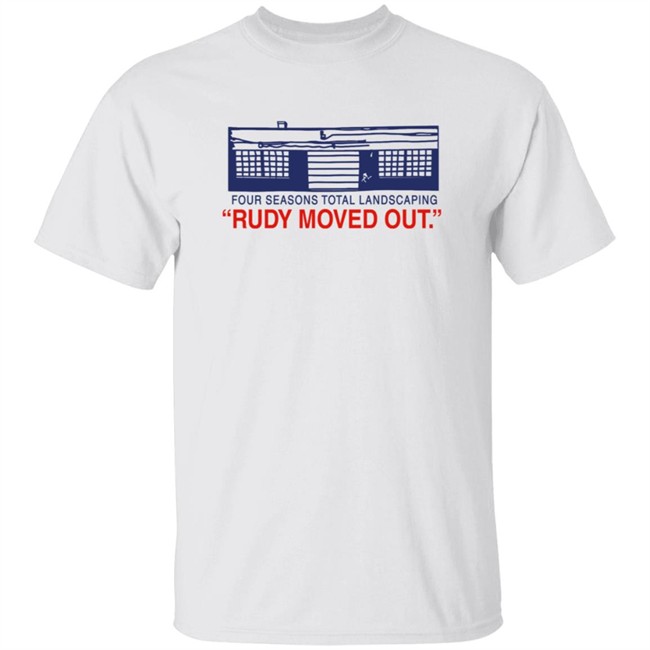 Four Seasons Total Landscaping Rudy Moved Out Fstl Kevin M.Kruse Shirt