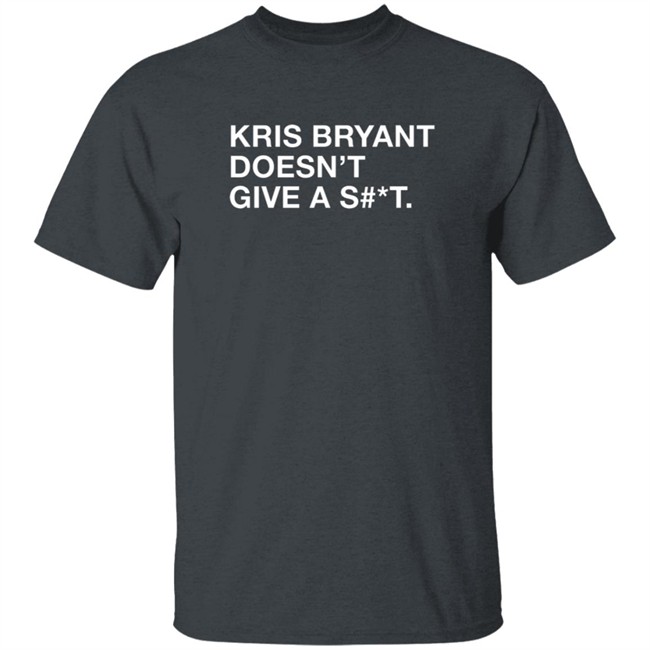 Obvious Shirts Kris Bryant Doesn't Give A Shit Shirt Obvious Shirts Kris Bryant Doesn't Give A Shit Shirt