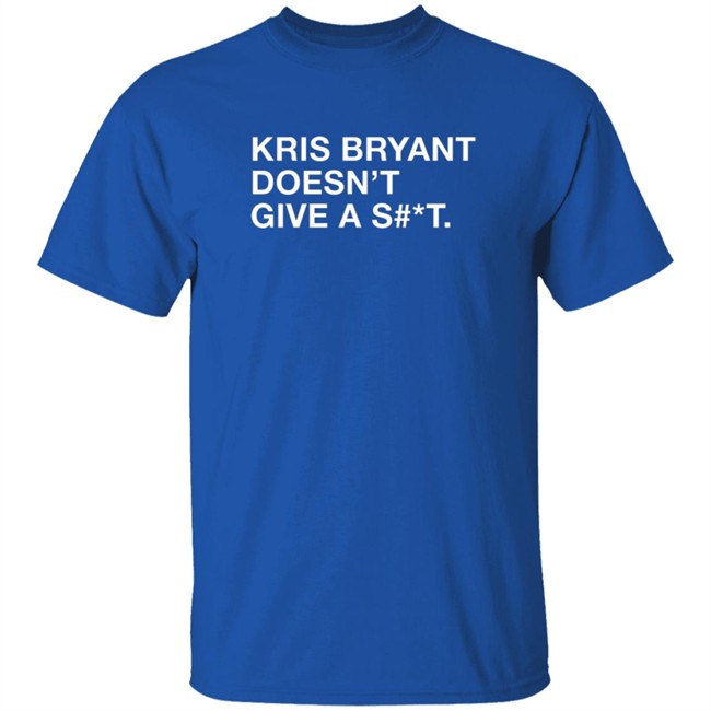 Obvious Shirts Kris Bryant Doesn't Give A Shit Shirt